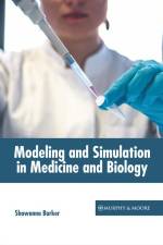 Modeling and Simulation in Medicine and Biology af Shawanna Barker