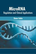 Microrna: Regulation and Clinical Applications af Shane Eakin