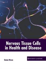 Nervous Tissue Cells in Health and Disease af Emma Hixon