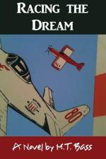 Racing the Dream: Fly Low...Fly Fast...and Turn Left... af M. T. Bass