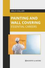 Painting and Wall Covering: Essential Careers af Arlo Collier