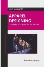 Apparel Designing: Careers in Fashion Industry af Autumn Hess