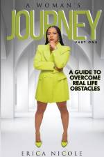A Woman's Journey (Part One): A Guide to Overcome Real Life Obstacles: A Guide to Overcome Real Life Obstacles: A Guide to Overcome Real Life Obstac af Erica Nicole