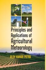 Principles and Applications of Agricultural Meteorology af Alok Kumar Patra
