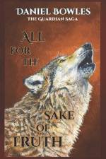 All For the Sake of Truth af Daniel Richard Bowles