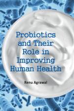 Probiotics and Their Role in Improving Human Health af Renu Agrawal