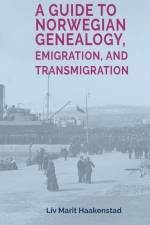 A Guide to Norwegian Genealogy, Emigration, and Transmigration af Liv Marit Haakenstad