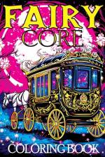 Fairy Core: Coloring Book Featuring Wonderland at Midnight - A Mystical Journey Through Fairy Tales and Secrets af Tone Temptress