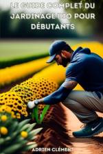 Le Guide complet du jardinage bio pour débutants af Clément Adrien