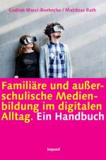 Familiäre und außerschulische Medienbildung im digitalen Alltag af Gudrun Marci-Boehncke