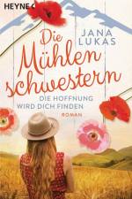 Die Mühlenschwestern - Die Hoffnung wird dich finden af Jana Lukas