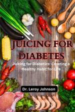Juicing for Diabetes af Leroy Johnson