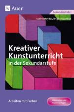 Kreativer Kunstunterricht in der Sekundarstufe. Arbeiten mit Farben af Sabine Heyder
