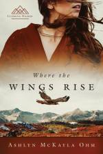 Where the Wings Rise af Ashlyn McKayla Ohm
