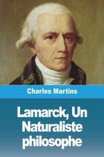 Lamarck, Un Naturaliste philosophe af Charles Martins