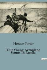 Our Young Aeroplane Scouts In Russia af Horace Porter