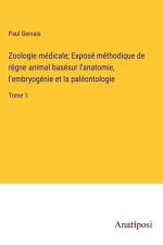 Zoologie médicale; Exposé méthodique de règne animal basésur l'anatomie, l'embryogénie et la paléontologie af Paul Gervais