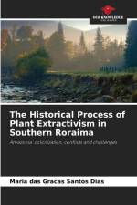 The Historical Process of Plant Extractivism in Southern Roraima af Maria Das Graças Santos Dias