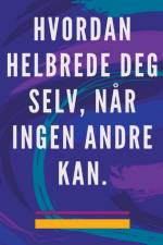 Hvordan Helbrede deg Selv, når Ingen Andre kan. af Edwin Pinto