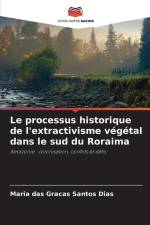 Le processus historique de l'extractivisme végétal dans le sud du Roraima af Maria Das Graças Santos Dias