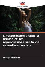 L'hystérectomie chez la femme et ses répercussions sur la vie sexuelle et sociale af Soraya El Hakim