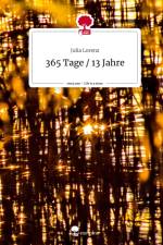 365 Tage / 13 Jahre. Life is a Story - story.one af Julia Lorenz