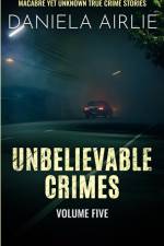 Unbelievable Crimes Volume Five af Daniela Airlie