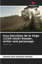 Inca Garcilaso de la Vega (1539-1616) Reader, writer and personage af Antonio Raul Gonzalez Montes