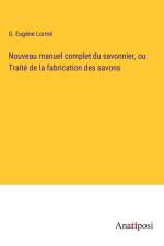 Nouveau manuel complet du savonnier, ou Traité de la fabrication des savons af G. Eugène Lormé