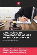 O PRINCÍPIO DA IGUALDADE DE ARMAS EM PROCESSO PENAL af Adelson Mosquera Mosquera