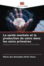 La santé mentale et la production de soins dans les soins primaires af Maria Dos Remédios Brito Viana
