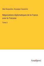 Négociations diplomatiques de la France avec la Toscane af Abel Desjardins