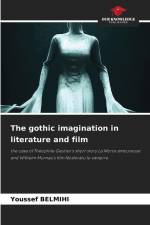 The gothic imagination in literature and film af Youssef Belmihi