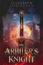 The Arbiter's Knight af Elizabeth Ann Dugan