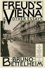 Freud's Vienna & Other Essays af Bruno Bettelheim