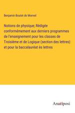 Notions de physique; Rédigée conformémement aux derniers programmes de l'enseignement pour les classes de Troisième et de Logique (section des lettres) et pour la baccalauréat ès lettres af Benjamin Boutet De Monvel