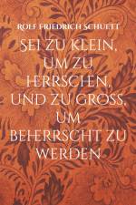 Sei zu klein, um zu herrschen, und zu groß, um beherrscht zu werden af Rolf Friedrich Schuett