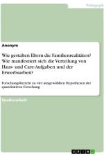 Wie gestalten Eltern die Familienrealitäten? Wie manifestiert sich die Verteilung von Haus- und Care-Aufgaben und der Erwerbsarbeit? af Anonymous