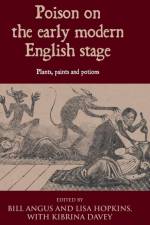 Poison on the early modern English stage af Bill Angus
