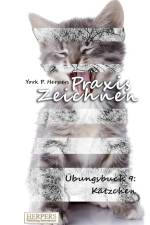 Praxis Zeichnen - Übungsbuch 9: Kätzchen af York P. Herpers