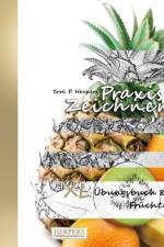 Praxis Zeichnen - XL Übungsbuch 8: Früchte af York P. Herpers