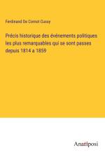 Précis historique des événements politiques les plus remarquables qui se sont passes depuis 1814 a 1859 af Ferdinand de Cornot Cussy