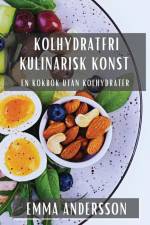 Kolhydratfri Kulinarisk Konst af Emma Andersson