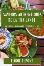 Saveurs Authentiques de la Thaïlande af Élodie Dupont