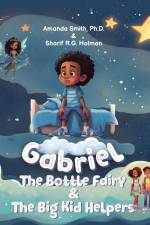 Gabriel, the Bottle Fairy, and the Big Kid Helpers af Amanda Smith Ph. D.