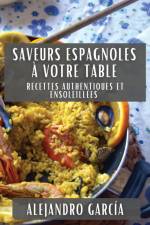 Saveurs Espagnoles à Votre Table af Alejandro Garcia