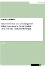 Sprachsensibler und interreligiöser Religionsunterricht. Vereinbarkeit, Chancen und Herausforderungen af Franziska Schäfer
