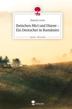 Zwischen Mici und Diaree - Ein Deutscher in Rumänien. Life is a Story - story.one af Manuel Loose