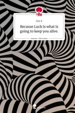 Because Luck is what is going to keep you alive.. Life is a Story - story.one af Elle K