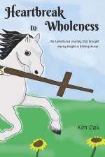 Heartbreak to Wholeness af Kim Oak